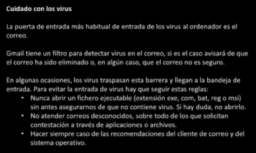 Cuidado con los virus La puerta de entrada más habitual de entrada de los virus al ordenador es el correo.