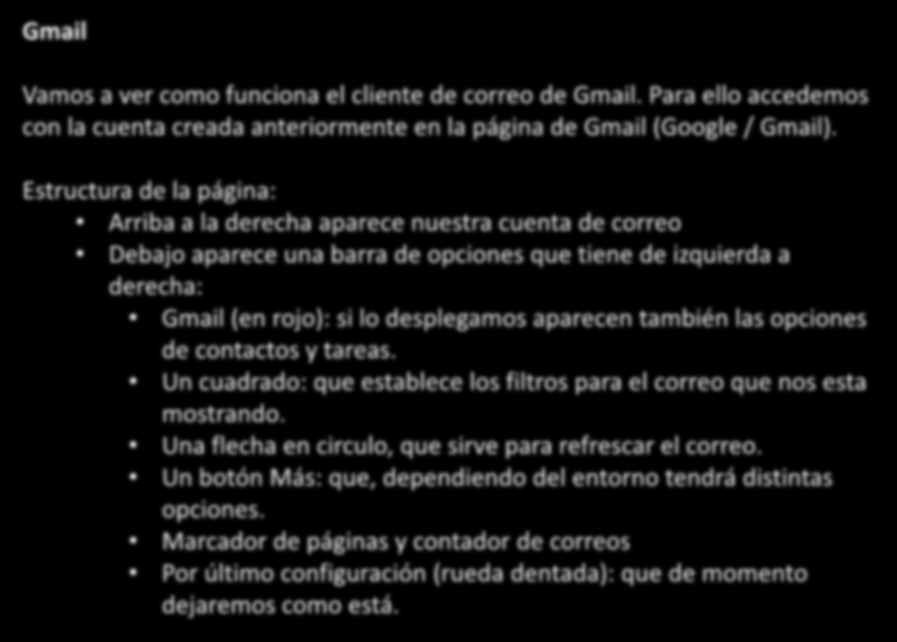 Gmail Aprender a usar correo electrónico Vamos a ver como funciona el cliente de correo de Gmail. Para ello accedemos con la cuenta creada anteriormente en la página de Gmail (Google / Gmail).