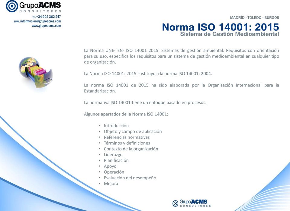 La Norma ISO 14001: 2015 sustituyo a la norma ISO 14001: 2004. La norma ISO 14001 de 2015 ha sido elaborada por la Organización Internacional para la Estandarización.