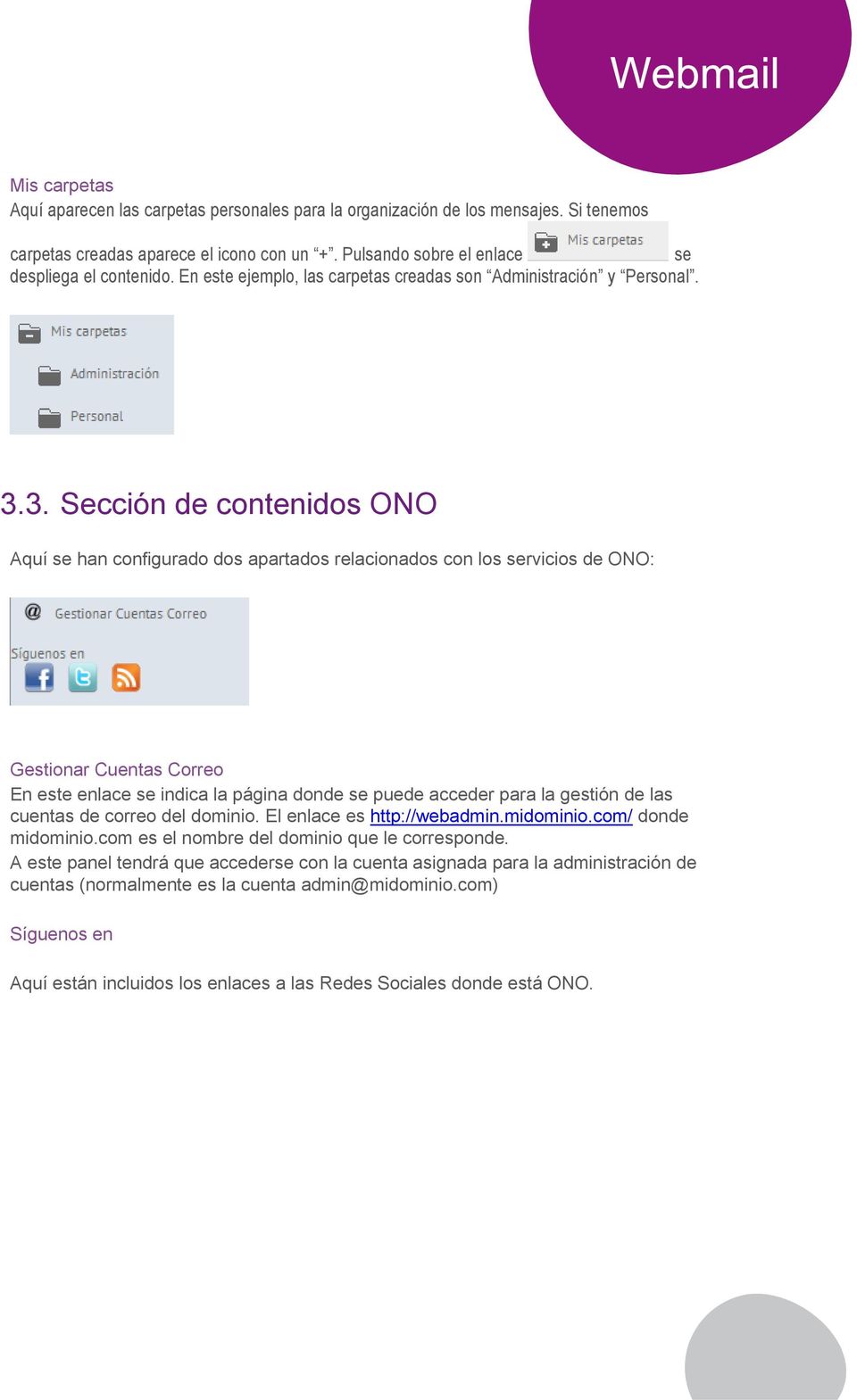 3. Sección de contenidos ONO Aquí se han configurado dos apartados relacionados con los servicios de ONO: Gestionar Cuentas Correo En este enlace se indica la página donde se puede acceder para la