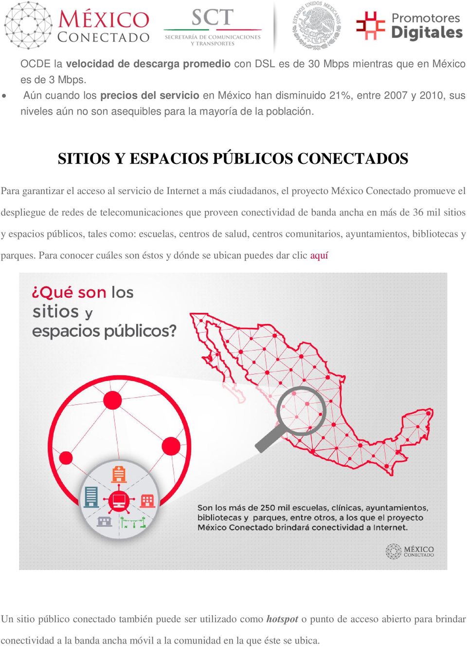 SITIOS Y ESPACIOS PÚBLICOS CONECTADOS Para garantizar el acceso al servicio de Internet a más ciudadanos, el proyecto México Conectado promueve el despliegue de redes de telecomunicaciones que