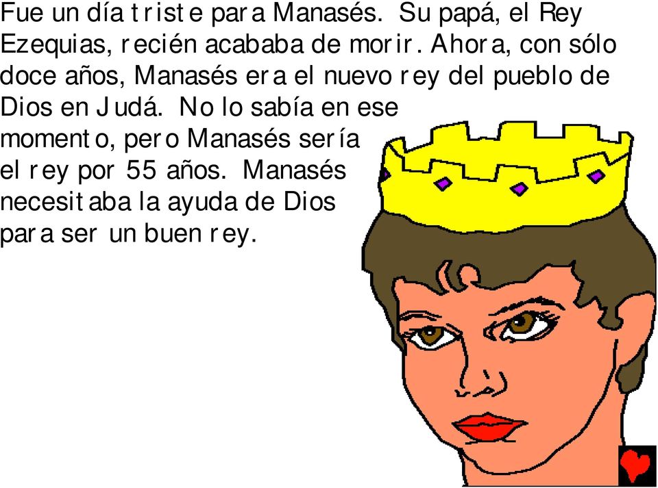 Ahora, con sólo doce años, Manasés era el nuevo rey del pueblo de Dios