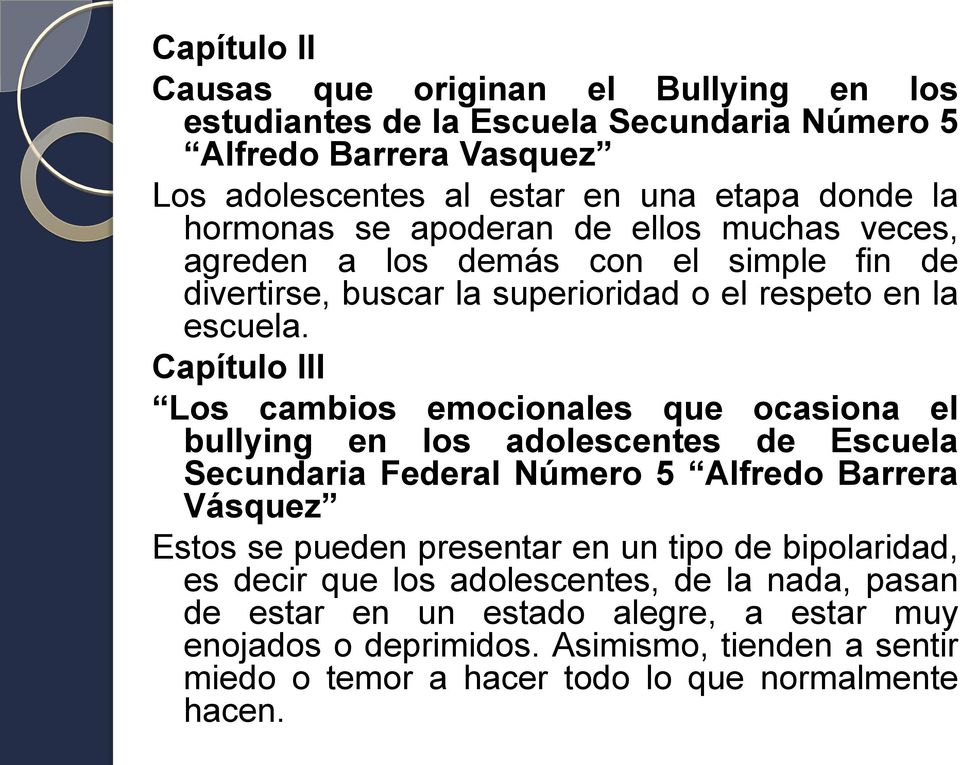 Capítulo III Los cambios emocionales que ocasiona el bullying en los adolescentes de Escuela Secundaria Federal Número 5 Alfredo Barrera Vásquez Estos se pueden presentar en un