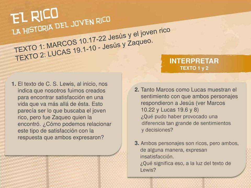 2. Tanto Marcos como Lucas muestran el sentimiento con que ambos personajes respondieron a Jesús (ver Marcos 10.22 y Lucas 19.