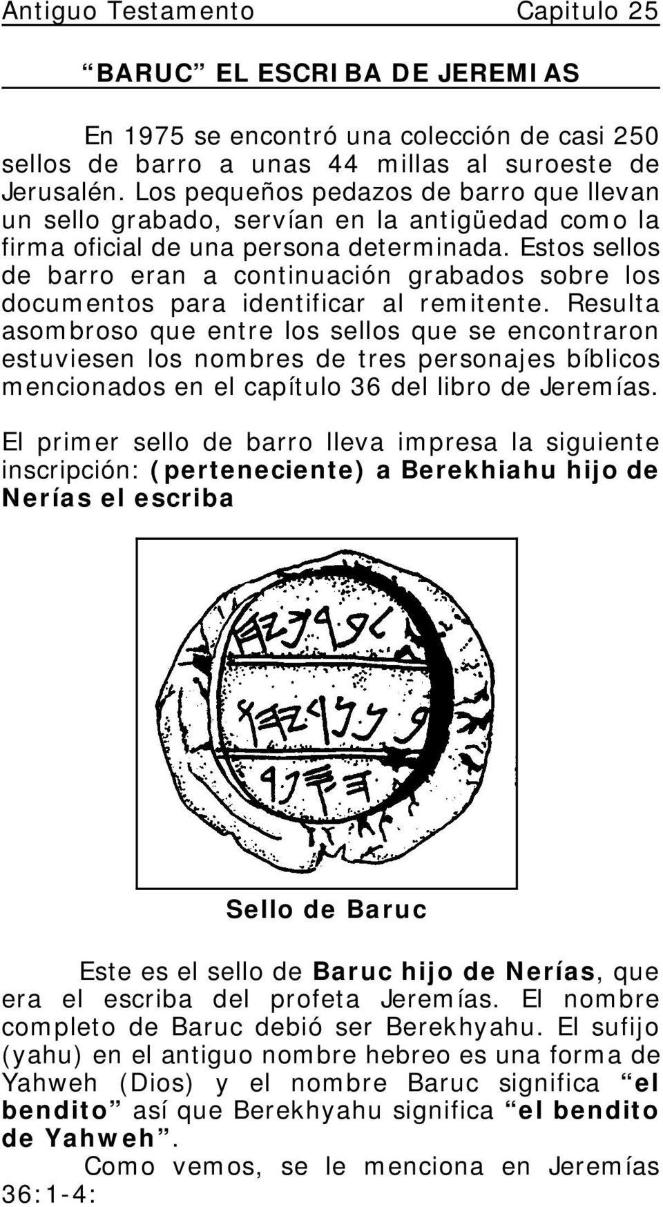 Estos sellos de barro eran a continuación grabados sobre los documentos para identificar al remitente.