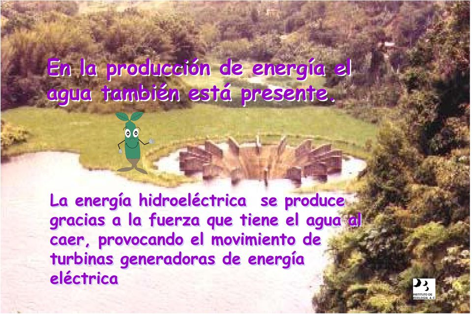La energía hidroeléctrica se produce gracias a la