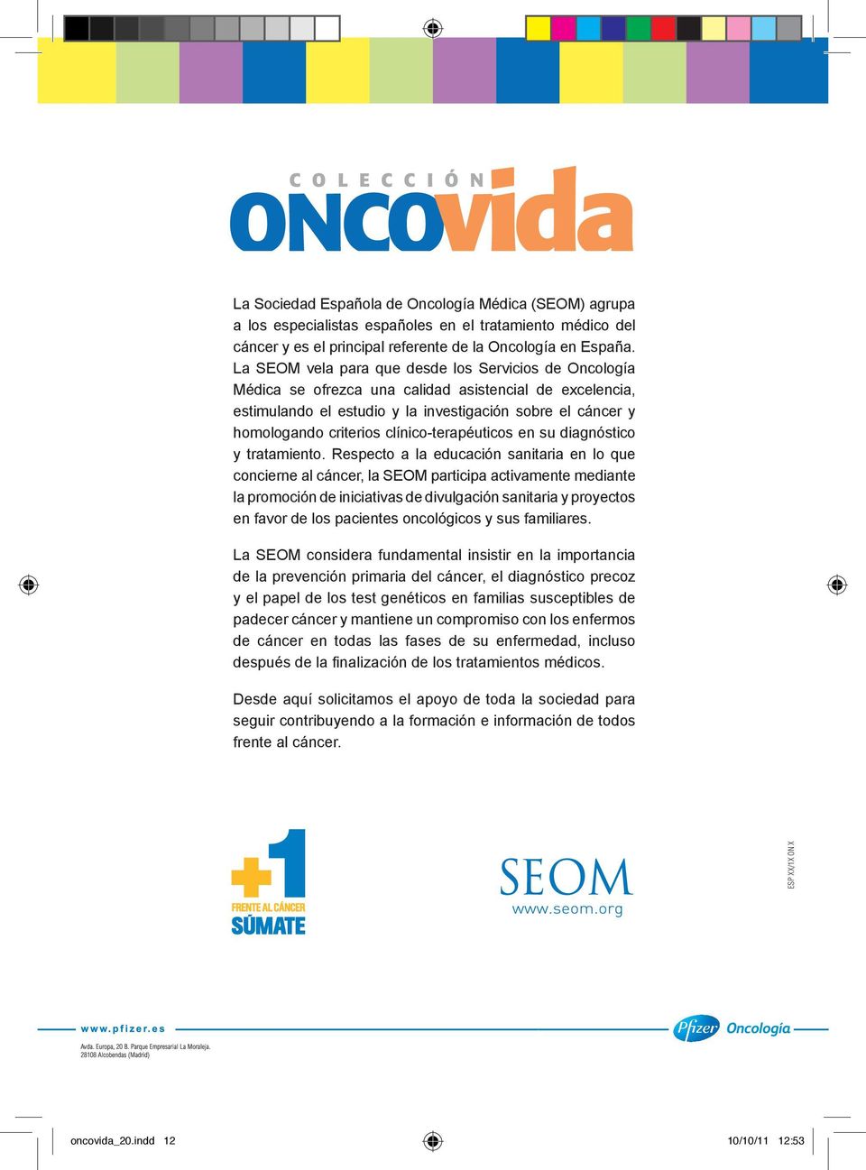 La SEOM vela para que desde los Servicios de Oncología Médica se ofrezca una calidad asistencial de excelencia, estimulando el estudio y la investigación sobre el cáncer y homologando criterios