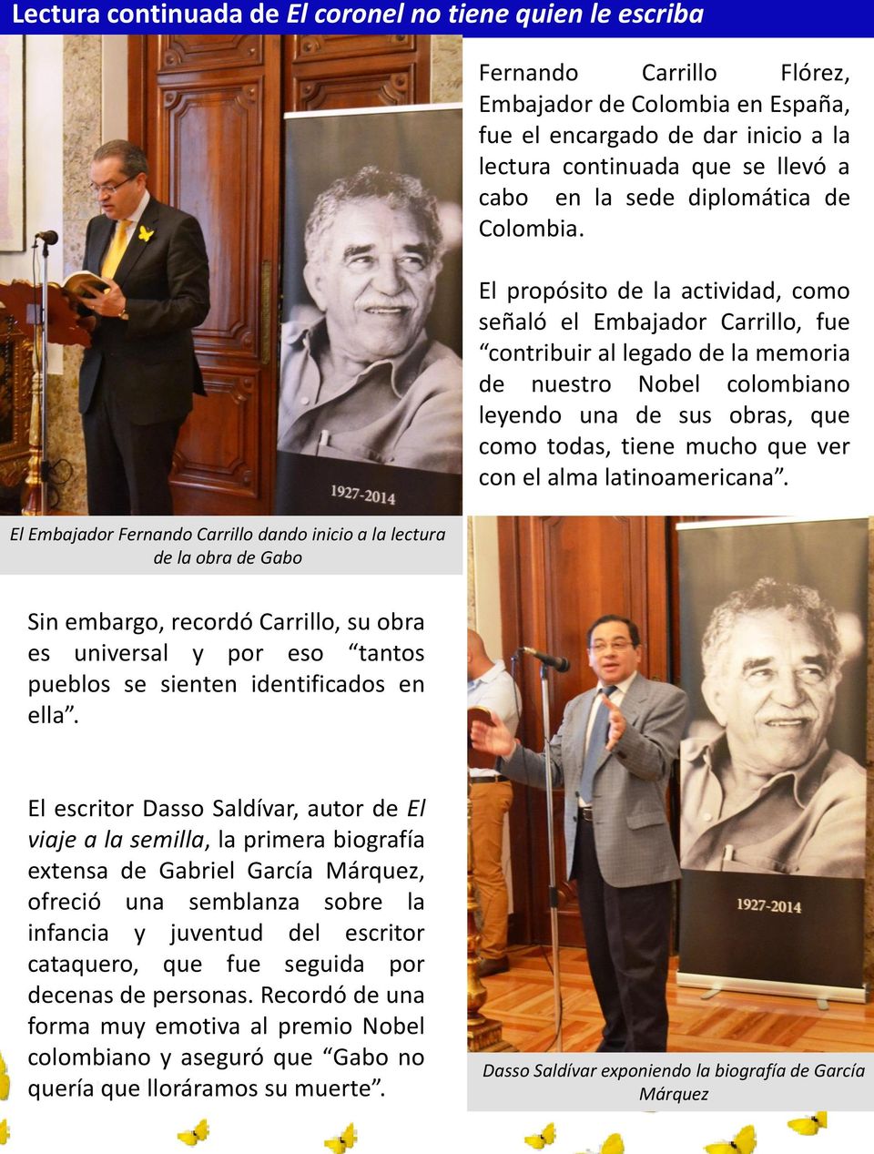 El propósito de la actividad, como señaló el Embajador Carrillo, fue contribuir al legado de la memoria de nuestro Nobel colombiano leyendo una de sus obras, que como todas, tiene mucho que ver con
