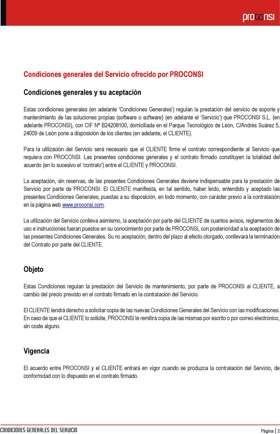 (en adelante PROCONSI), con CIF Nº B24208100, domiciliada en el Parque Tecnológico de León, C/Andrés Suárez 5, 24009 de León pone a disposición de los clientes (en adelante, el CLIENTE).