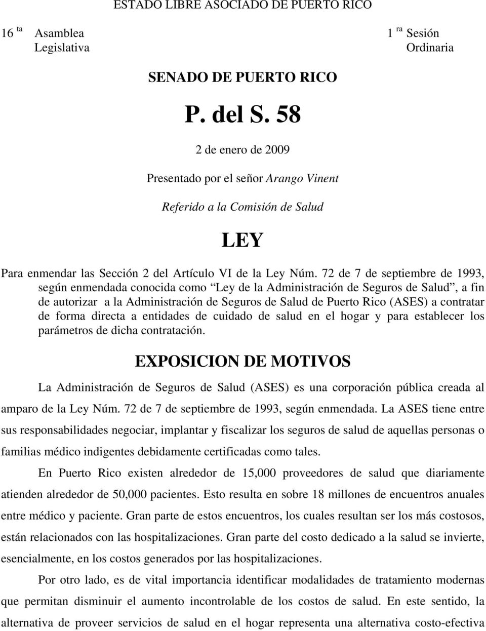 72 de 7 de septiembre de 1993, según enmendada conocida como Ley de la Administración de Seguros de Salud, a fin de autorizar a la Administración de Seguros de Salud de Puerto Rico (ASES) a contratar
