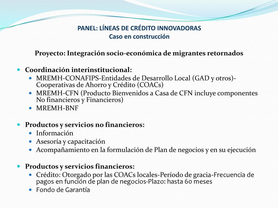 financieros y Financieros) MREMH-BNF Productos y servicios no financieros: Información Asesoría y capacitación Acompañamiento en la formulación de Plan de negocios y en su