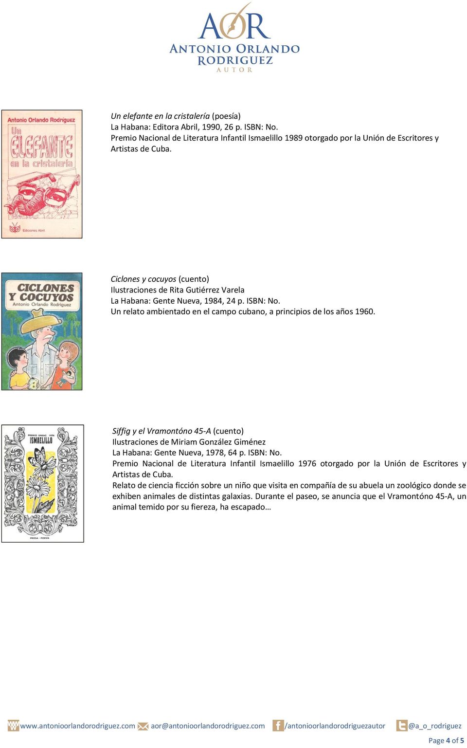 ISBN: No. Un relato ambientado en el campo cubano, a principios de los años 1960. Siffig y el Vramontóno 45-A (cuento) Ilustraciones de Miriam González Giménez La Habana: Gente Nueva, 1978, 64 p.
