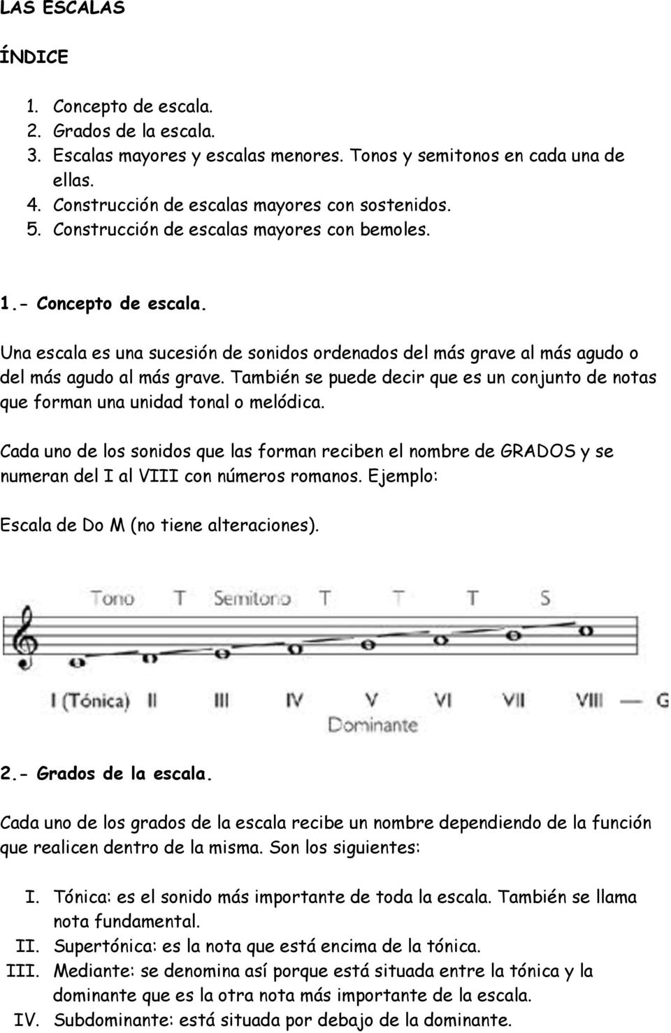 También se puede decir que es un conjunto de notas que forman una unidad tonal o melódica.