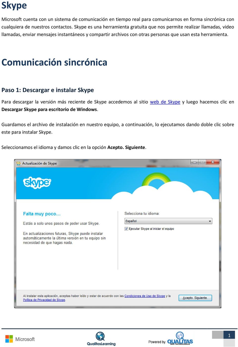 Comunicación sincrónica Paso 1: Descargar e instalar Skype Para descargar la versión más reciente de Skype accedemos al sitio web de Skype y luego hacemos clic en Descargar Skype para