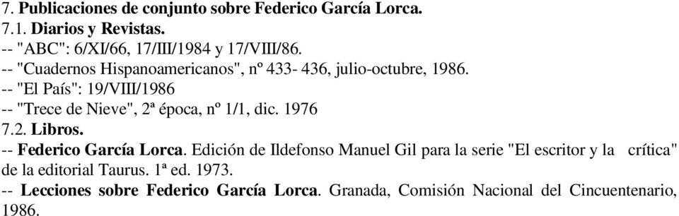 -- "El País": 19/VIII/1986 -- "Trece de Nieve", 2ª época, nº 1/1, dic. 1976 7.2. Libros. -- Federico García Lorca.