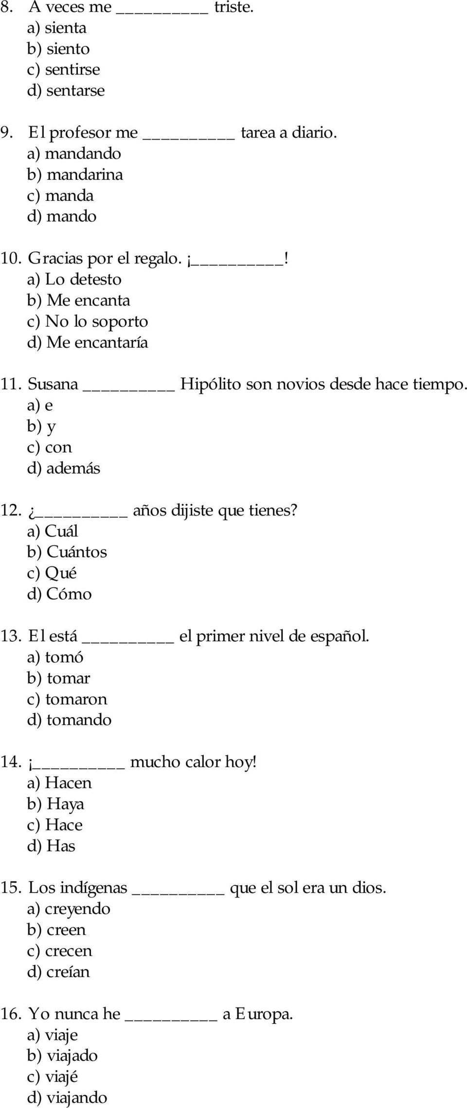 a) e b) y c) con d) además 12. años dijiste que tienes? a) Cuál b) Cuántos c) Qué d) Cómo 13. El está el primer nivel de español.