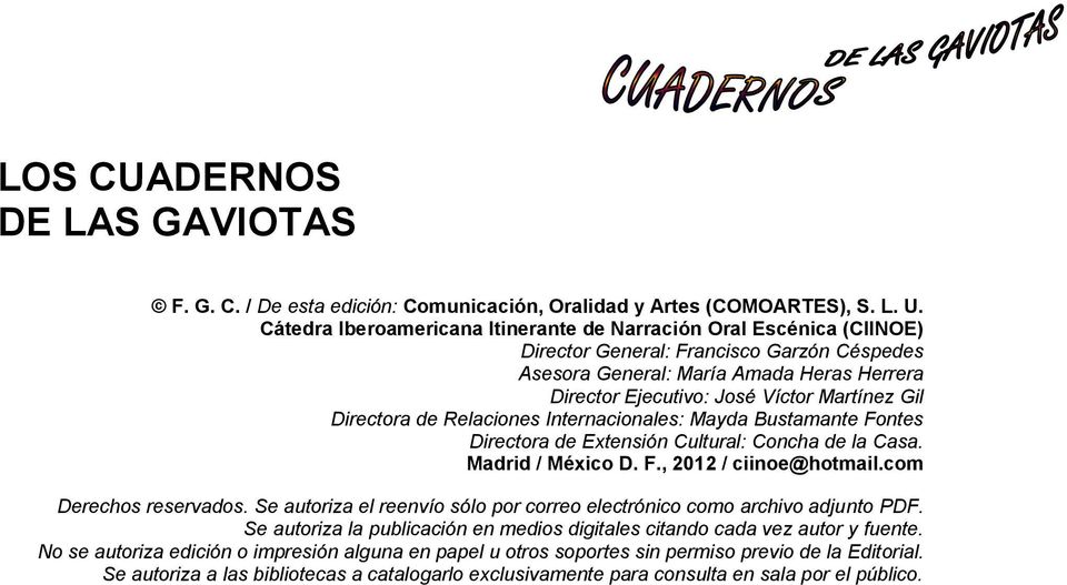 Gil Directora de Relaciones Internacionales: Mayda Bustamante Fontes Directora de Extensión Cultural: Concha de la Casa. Madrid / México D. F., 2012 / ciinoe@hotmail.com Derechos reservados.