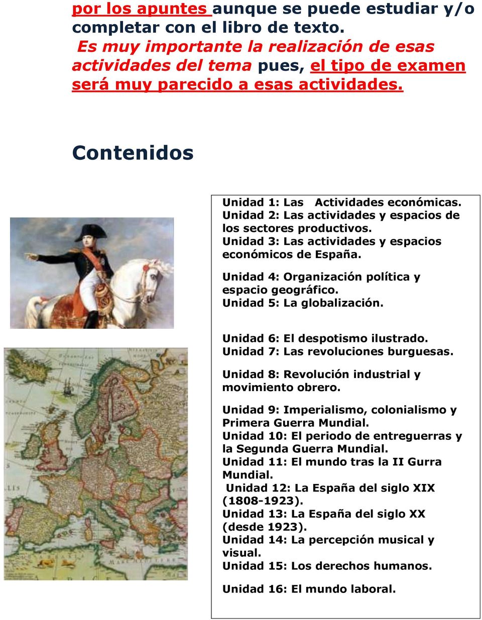 Unidad 2: Las actividades y espacios de los sectores productivos. Unidad 3: Las actividades y espacios económicos de España. Unidad 4: Organización política y espacio geográfico.