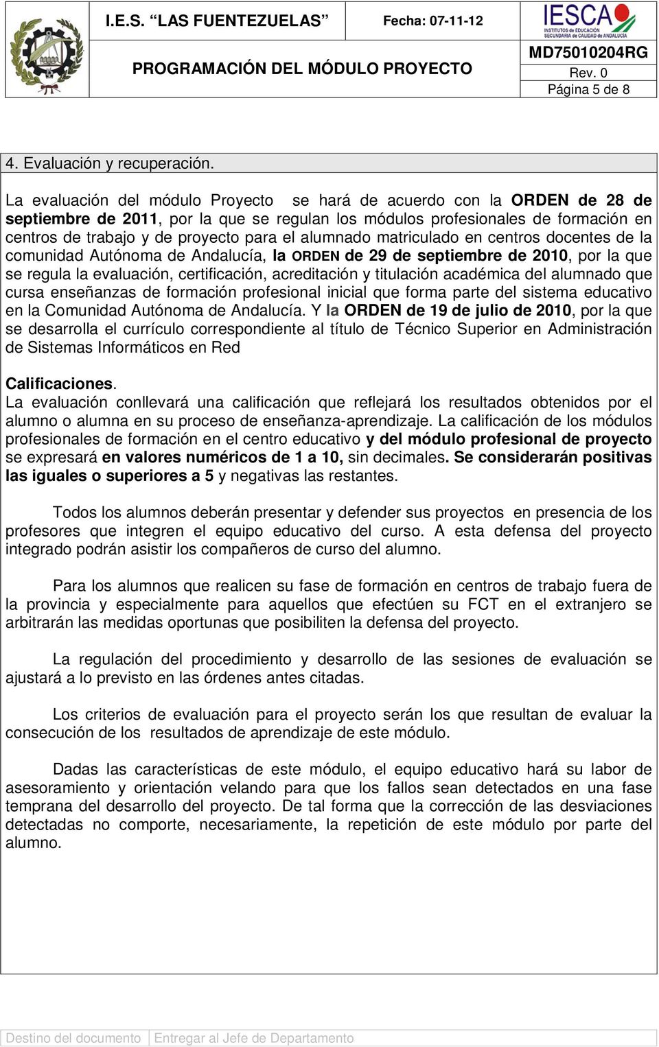 alumnado matriculado en centros docentes de la comunidad Autónoma de Andalucía, la ORDEN de 29 de septiembre de 2010, por la que se regula la evaluación, certificación, acreditación y titulación
