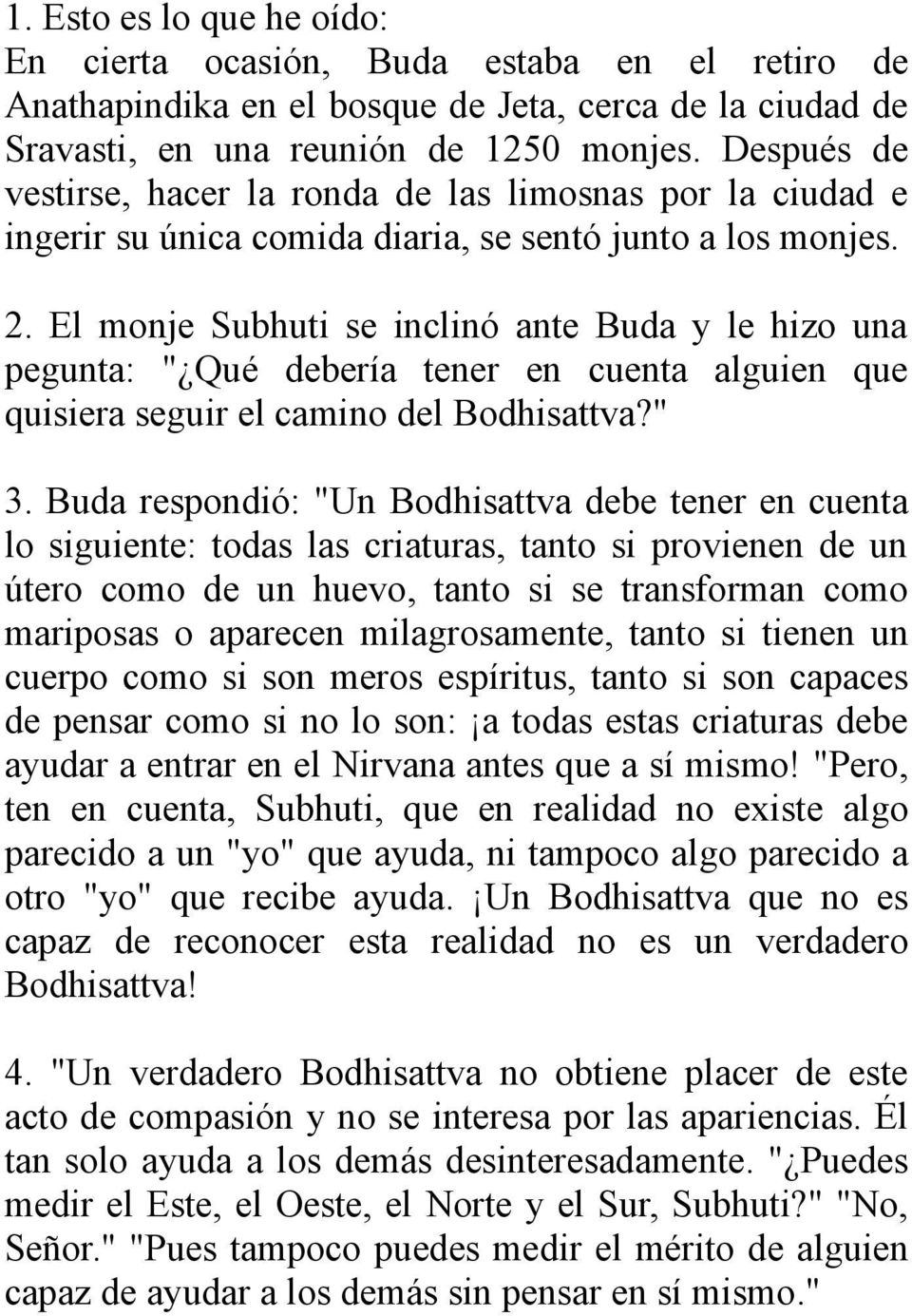 El monje Subhuti se inclinó ante Buda y le hizo una pegunta: " Qué debería tener en cuenta alguien que quisiera seguir el camino del Bodhisattva?" 3.