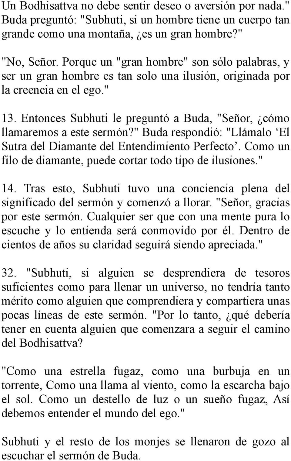 Entonces Subhuti le preguntó a Buda, "Señor, cómo llamaremos a este sermón?" Buda respondió: "Llámalo El Sutra del Diamante del Entendimiento Perfecto.