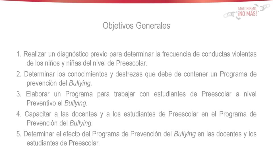 Determinar los conocimientos y destrezas que debe de contener un Programa de prevención del Bullying. 3.