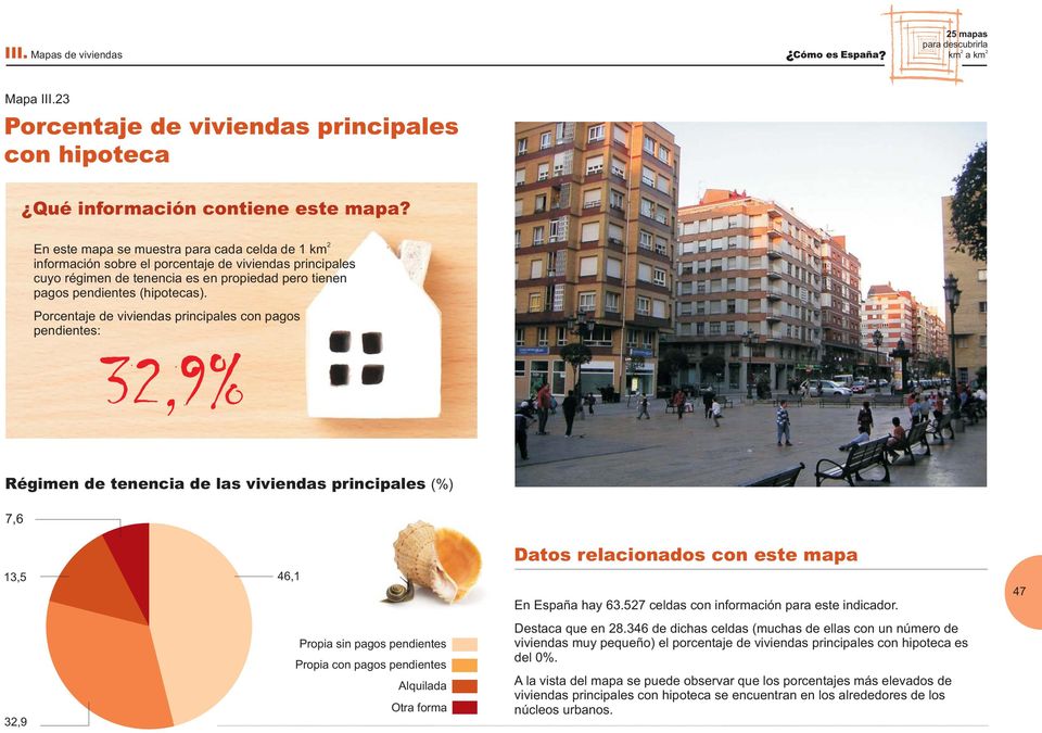 Porcentaje de viviendas principales con pagos pendientes: Régimen de tenencia de las viviendas principales (%) 7,6 Datos relacionados con este mapa 13,5 46,1 En España hay 63.