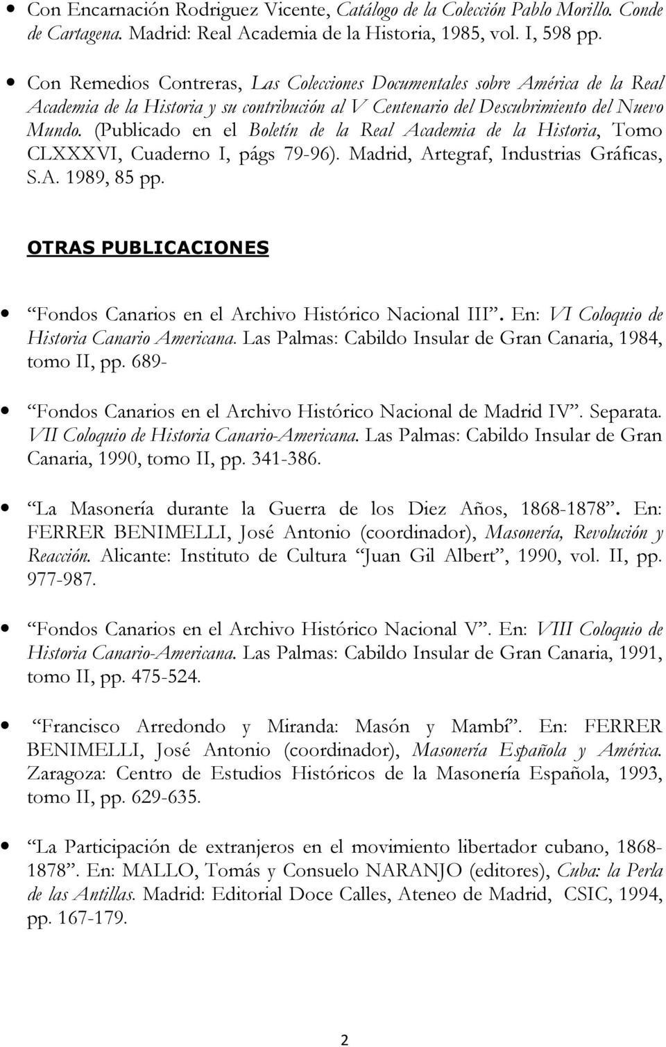 (Publicado en el Boletín de la Real Academia de la Historia, Tomo CLXXXVI, Cuaderno I, págs 79-96). Madrid, Artegraf, Industrias Gráficas, S.A. 1989, 85 pp.