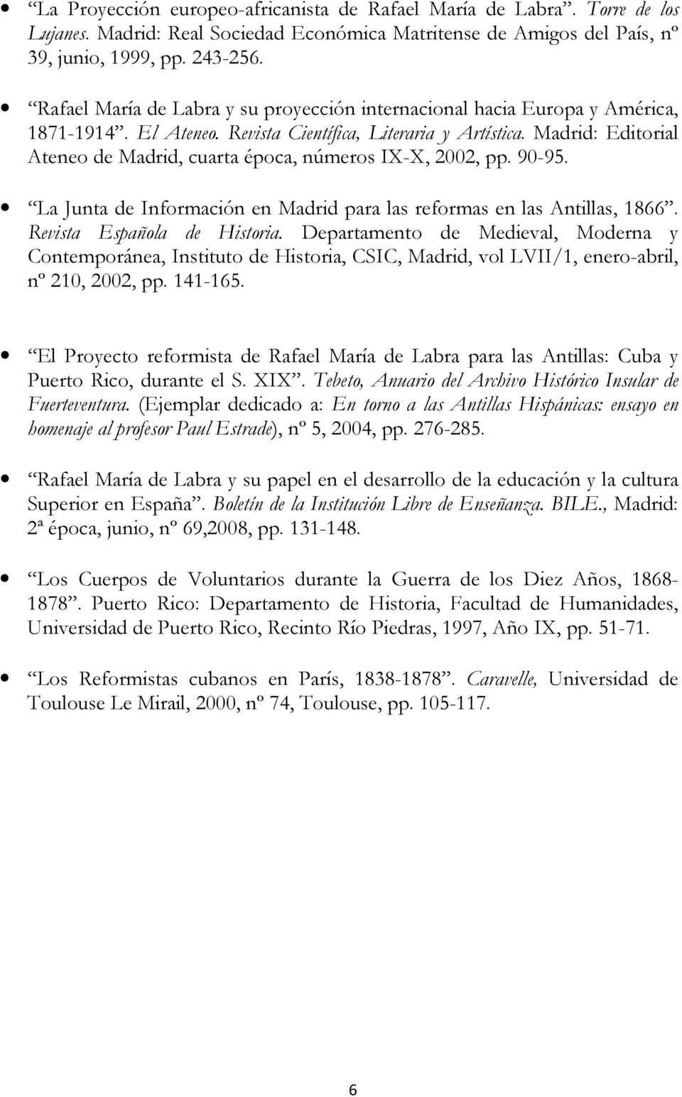 Madrid: Editorial Ateneo de Madrid, cuarta época, números IX-X, 2002, pp. 90-95. La Junta de Información en Madrid para las reformas en las Antillas, 1866. Revista Española de Historia.