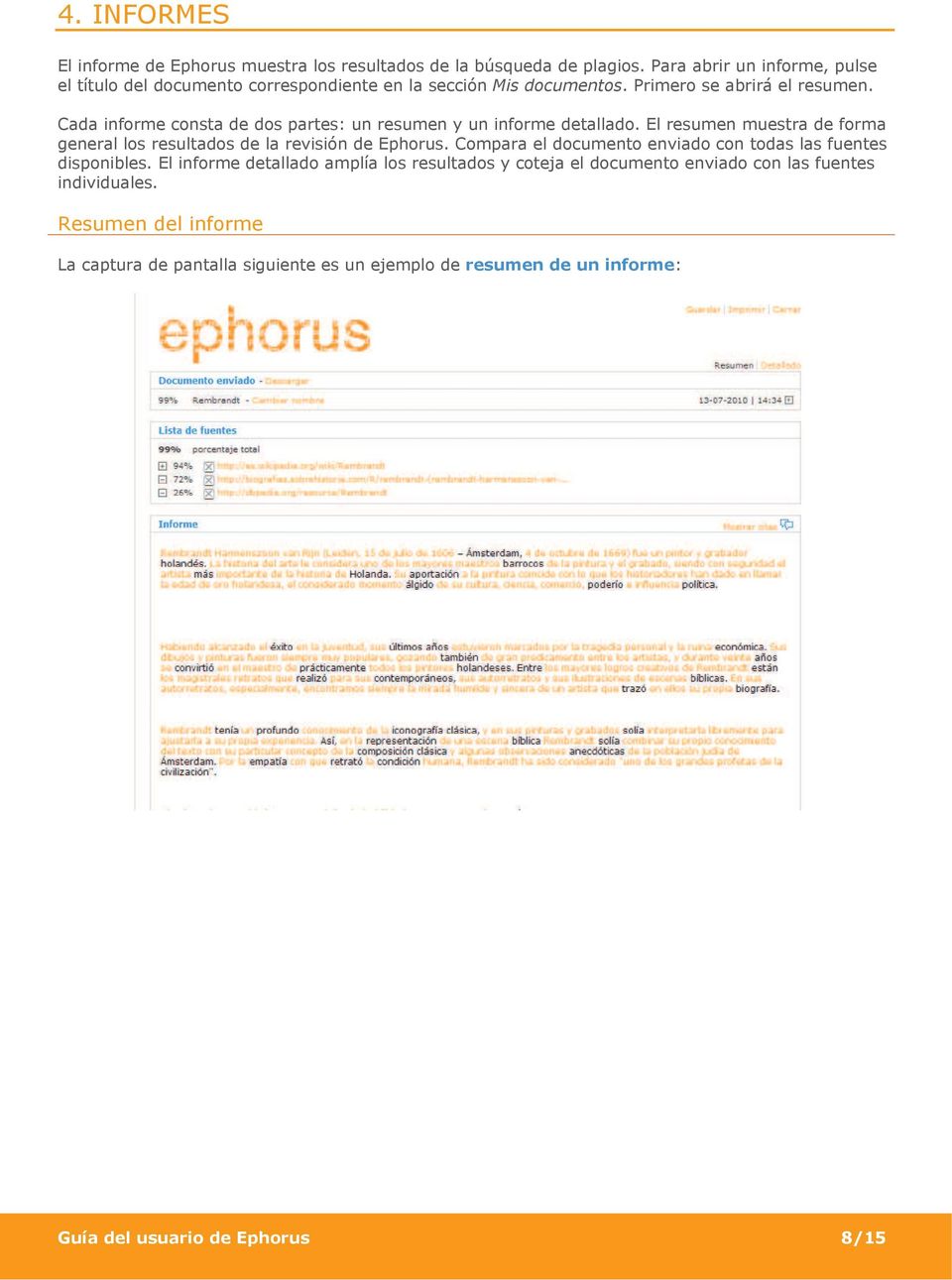 Cada informe consta de dos partes: un resumen y un informe detallado. El resumen muestra de forma general los resultados de la revisión de Ephorus.