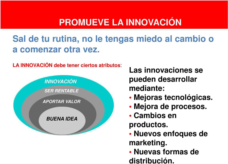 BUENA IDEA Las innovaciones se pueden desarrollar mediante: Mejoras tecnológicas.