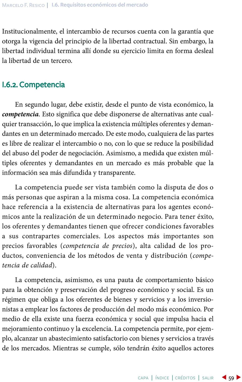 Competencia En segundo lugar, debe existir, desde el punto de vista económico, la competencia.