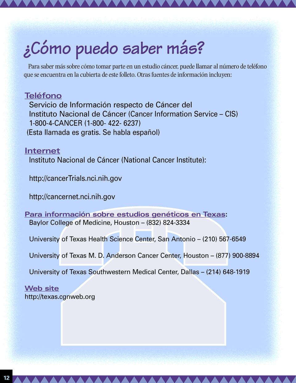 llamada es gratis. Se habla español) Internet Instituto Nacional de Cáncer (National Cancer Institute): http://cancertrials.nci.nih.