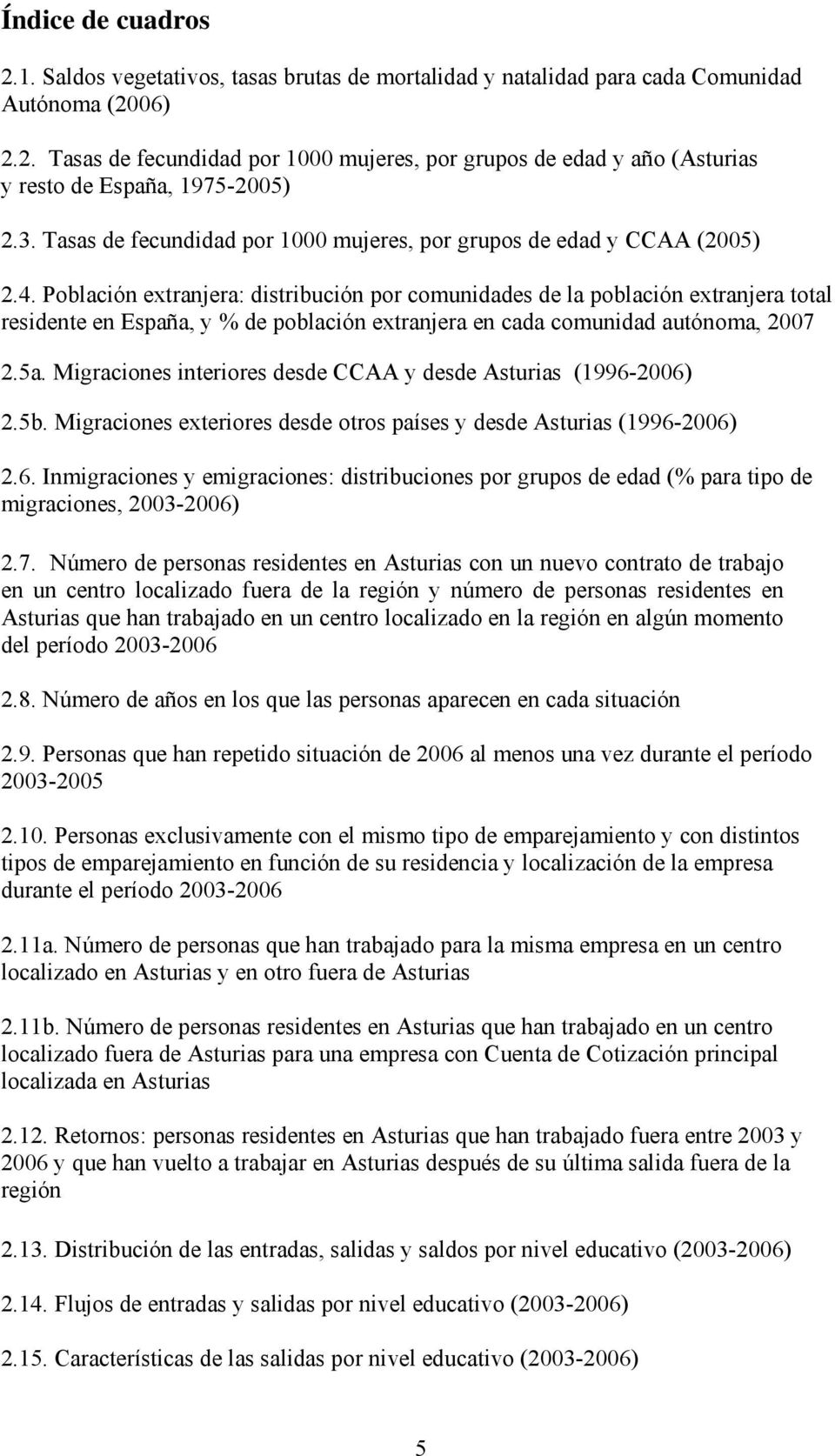 Población extranjera: distribución por comunidades de la población extranjera total residente en España, y % de población extranjera en cada comunidad autónoma, 2007 2.5a.
