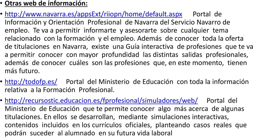 Además de conocer toda la oferta de titulaciones en Navarra, existe una Guía interactiva de profesiones que te va a permitir conocer con mayor profundidad las distintas salidas profesionales, además