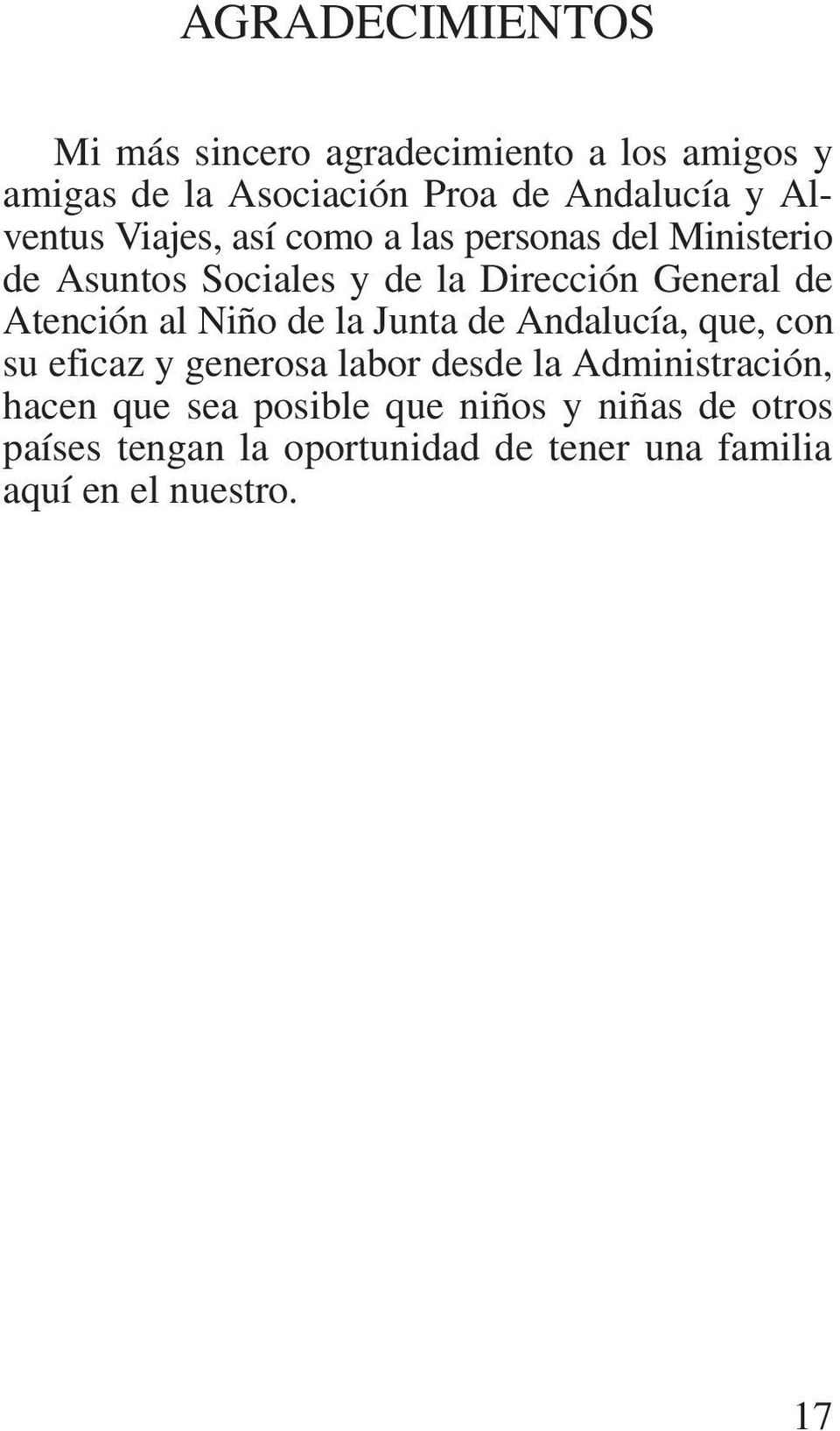 Atención al Niño de la Junta de Andalucía, que, con su eficaz y generosa labor desde la Administración,