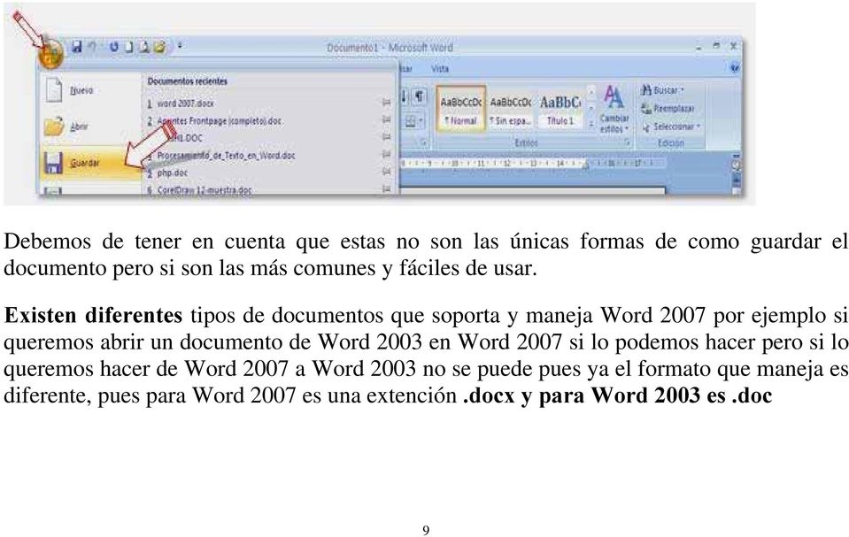Existen diferentes tipos de documentos que soporta y maneja Word 2007 por ejemplo si queremos abrir un documento de