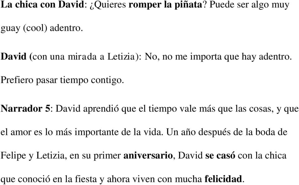 Narrador 5: David aprendió que el tiempo vale más que las cosas, y que el amor es lo más importante de la vida.