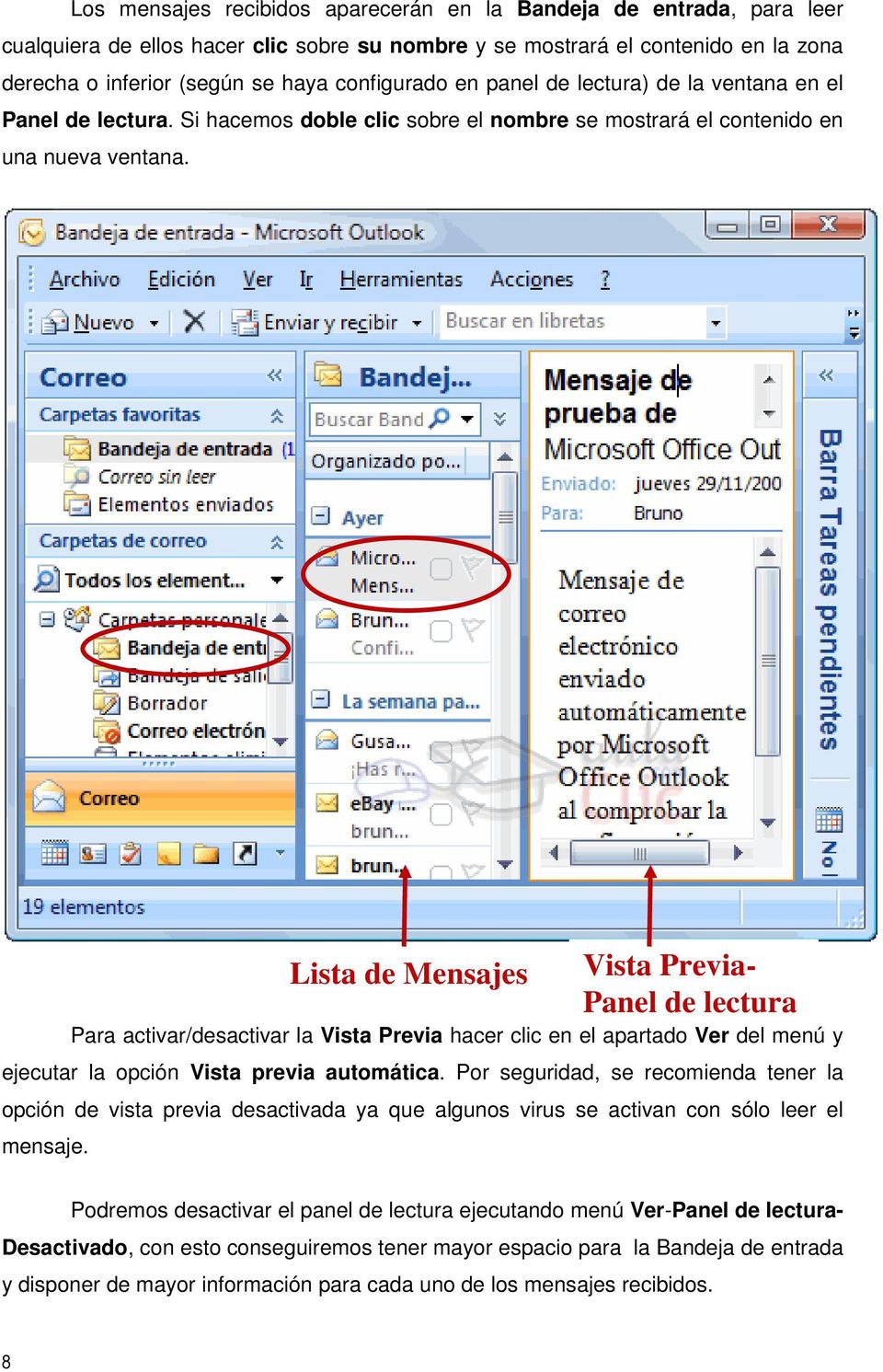 Lista de Mensajes Vista Previa- Panel de lectura Para activar/desactivar la Vista Previa hacer clic en el apartado Ver del menú y ejecutar la opción Vista previa automática.