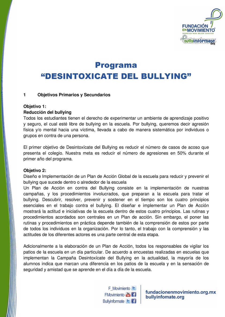 Por bullying, queremos decir agresión física y/o mental hacia una víctima, llevada a cabo de manera sistemática por individuos o grupos en contra de una persona.