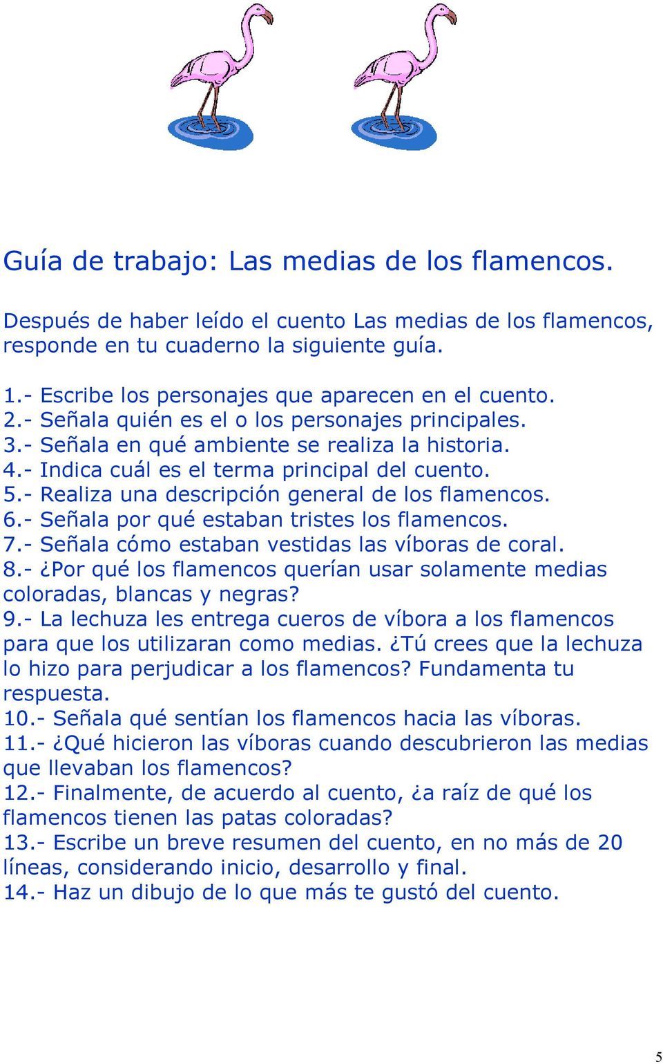 - Indica cuál es el terma principal del cuento. 5.- Realiza una descripción general de los flamencos. 6.- Señala por qué estaban tristes los flamencos. 7.