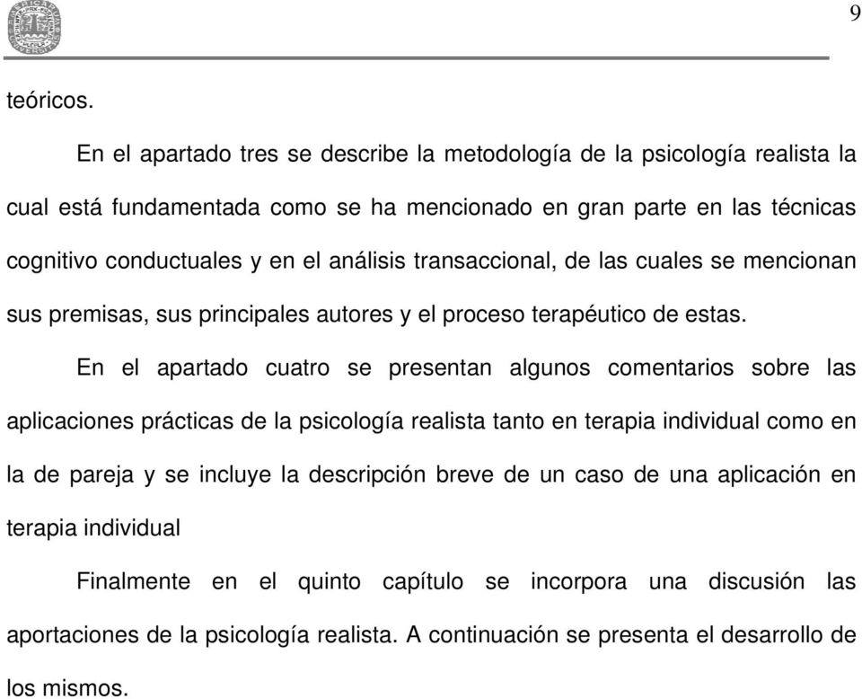 análisis transaccional, de las cuales se mencionan sus premisas, sus principales autores y el proceso terapéutico de estas.