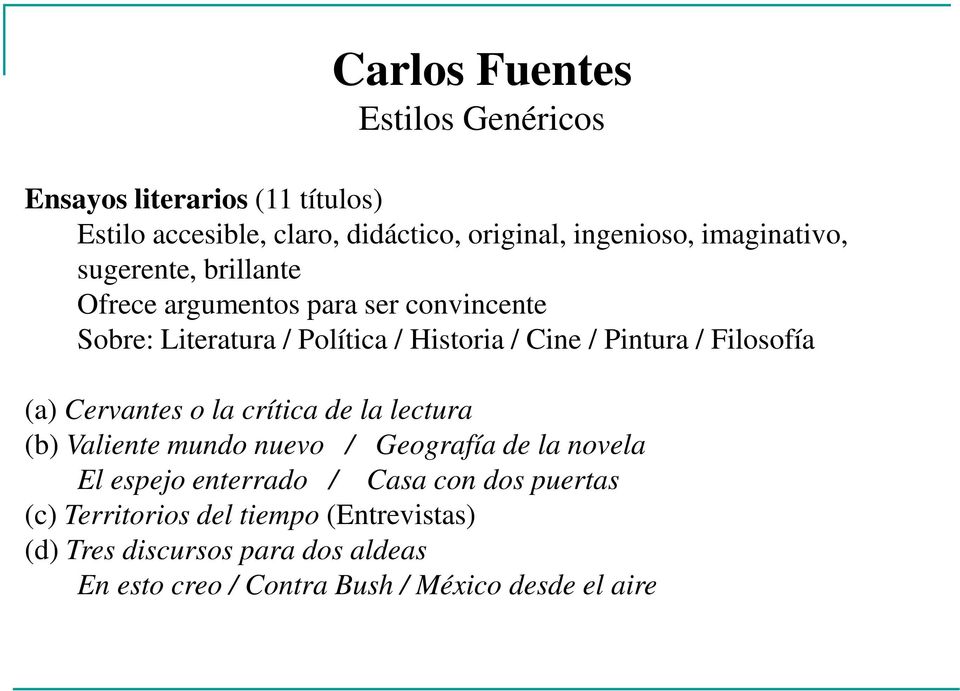 / Filosofía (a) Cervantes o la crítica de la lectura (b) Valiente mundo nuevo / Geografía de la novela El espejo enterrado / Casa