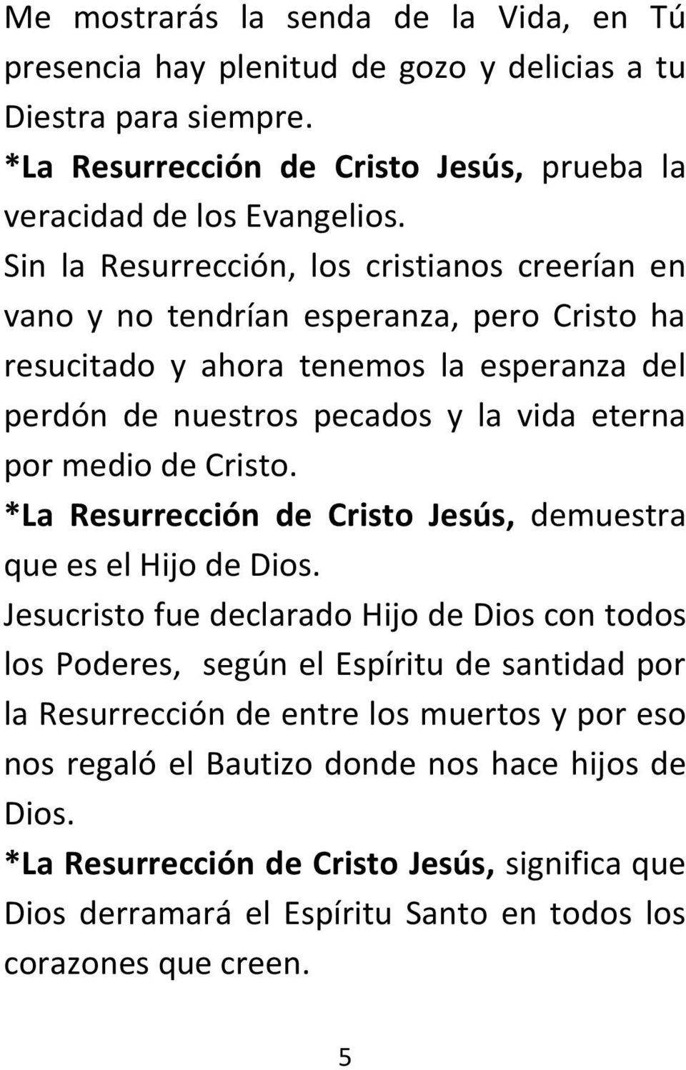 de Cristo. *La Resurrección de Cristo Jesús, demuestra que es el Hijo de Dios.