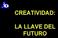 CREATIVIDAD: LA LLAVE DEL FUTURO