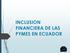 INCLUSION FINANCIERA DE LAS PYMES EN ECUADOR