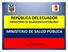REPÚBLICA DEL ECUADOR MINISTERIO DE RELACIONES EXTERIORES MINISTERIO DE SALUD PÚBLICA