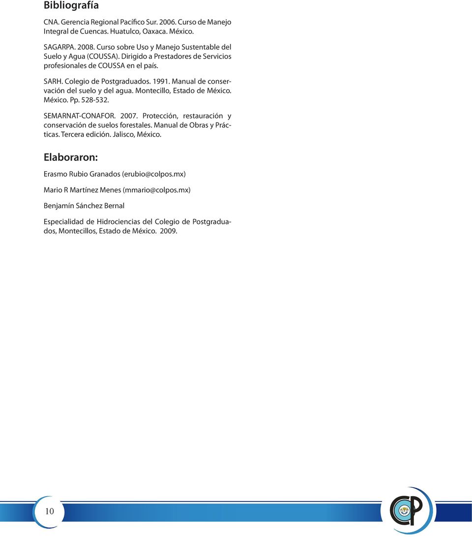 Manual de conservación del suelo y del agua. Montecillo, Estado de México. México. Pp. 58-53. SEMARNAT-CONAFOR. 007. Protección, restauración y conservación de suelos forestales.
