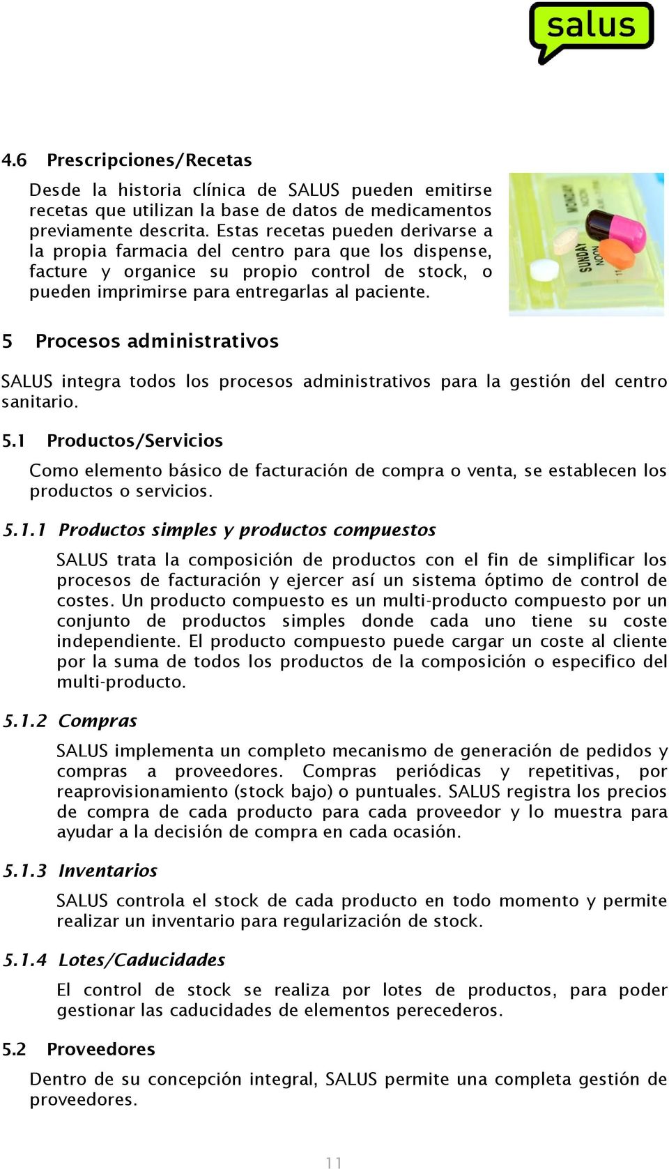 5 Procesos administrativos SALUS integra todos los procesos administrativos para la gestión del centro sanitario. 5.