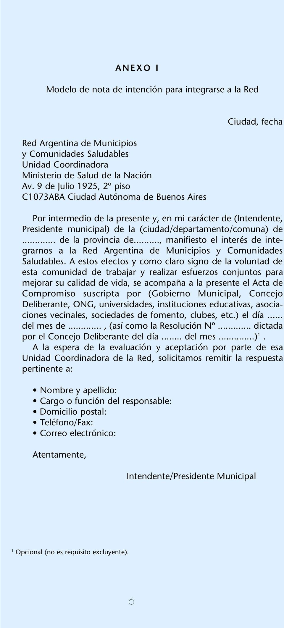 (ciudad/departamento/comuna) de... de la provincia de..., manifiesto el interés de integrarnos a la Red Argentina de Municipios y Comunidades Saludables.